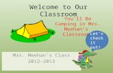 Welcome to Our Classroom Mrs. Meehan’s Class 2012-2013 You’ll Be Camping in Mrs. Meehan’s Classroom. Let’s check it out!