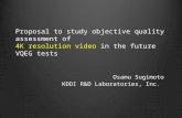 Proposal to study objective quality assessment of 4K resolution video in the future VQEG tests Osamu Sugimoto KDDI R&D Laboratories, Inc.