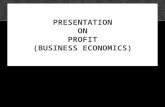 PRESENTATION ON PROFIT (BUSINESS ECONOMICS). CONTENTS OF THE PRESENTATION  What is Profit  Gross Profit  Net Profit  Difference between Gross Profit.