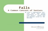 Falls A Common Concern of Seniors We offer a complimentary fall-risk and/or home safety assessments to our managed care seniors. Please call our Wellness.