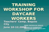 TRAINING WORKSHOP FOR DAYCARE WORKERS Teachers’ Camp, Baguio City June 10-12,2008 IRENE CERTEZA-DE ROBLES BUREAU OF ELEMENTARY EDUCATION DEPED,PASIG CITY.