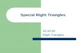 Special Right Triangles 45:45:90 Right Triangles.