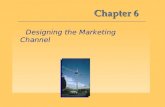 Chapter 6 Designing the Marketing Channel. Channel Design 6 Objective 1: Decisions involving the development of new marketing channels either where none.