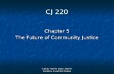 CJ 220 Chapter 5 The Future of Community Justice © 2011 Todd R. Clear, John R. Hamilton, Jr and Eric Cadora.