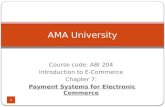 Course code: ABI 204 Introduction to E-Commerce Chapter 7: Payment Systems for Electronic Commerce 1 AMA University.