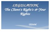 LEGISLATION LEGISLATION The Client’s Right’s & Your Rights TPJ4M.
