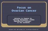 Focus on Ovarian Cancer (Relates to Chapter 54, “Nursing Management: Female Reproductive Problems,” in the textbook) Copyright © 2011, 2007 by Mosby, Inc.,