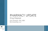 PHARMACY UPDATE Drug Disposal John Karwoski, RPh, MBA JDJ Consulting, LLC.