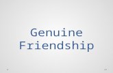 Genuine Friendship 1. Objectives Mentioning the importance of “genuineness” in friendship Identifying the impact, a genuine friend can accomplish in an.