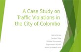 A Case Study on Traffic Violations in the City of Colombo Udara Perera Sandun Silva Oshada Senaweera Yogeswaran Akhilan Amani Subawickrama.