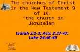 The churches of Christ in the New Testament 9 of 18, “the church in Jerusalem” Isaiah 2:2-3; Acts 2:37-47; Luke 24:46-49 Don R. Taaffe, Gospel preacher,