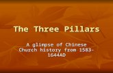The Three Pillars A glimpse of Chinese Church history from 1583-1644AD.