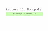 Lecture 11: Monopoly Readings: Chapter 13. Monopoly  Q: How realistic is the perfectly competitive model of supply?  A: Very few industries have firms.