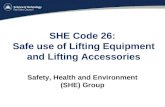 SHE Code 26: Safe use of Lifting Equipment and Lifting Accessories Safety, Health and Environment (SHE) Group.