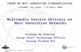 Colombo, Sri Lanka, 7-10 April 2009 Multimedia Service Delivery on Next Generation Networks Pradeep De Almeida, Group Chief Technology Officer Dialog Telekom.