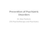 Prevention of Psychiatric Disorders Dr Alex Pavlovic ST6 Psychotherapy and Psychiatry.