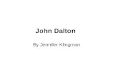 John Dalton By Jennifer Klingman. Biographical information Born: In Eaglesfield, England June 6, 1766. Died: In Manchester, England July 27, 1844. Nationality:
