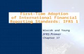 First-Time Adoption of International Financial Reporting Standards: IFRS 1 Wiecek and Young IFRS Primer Chapter 37.