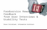 Foodservice Rewards Feedback from User Interviews & Usability Tests Steve Strickland, Information Architect.