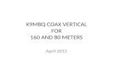 K9MBQ COAX VERTICAL FOR 160 AND 80 METERS April 2013.