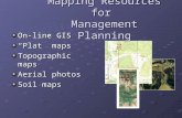 Mapping Resources for Management Planning On-line GIS “Plat” maps Topographic maps Aerial photos Soil maps.