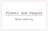 Plants and People Beer-making. Beer is proof that God loves us and wants us to be happy ---Benjamin Franklin.
