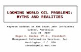 LOOMING WORLD OIL PROBLEMS: MYTHS AND REALITIES Keynote Address at the Smart 2007 Conference Sydney, Australia June 21, 2007 Roger H. Bezdek. Ph.D., President.