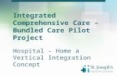 Integrated Comprehensive Care – Bundled Care Pilot Project Hospital – Home a Vertical Integration Concept.