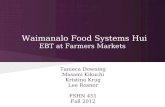 Waimanalo Food Systems Hui EBT at Farmers Markets Tanieca Downing Masami Kikuchi Kristina Krug Lee Rosner FSHN 451 Fall 2012 Kristina Matsuda Taneica...