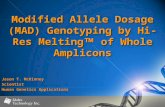 Modified Allele Dosage (MAD) Genotyping by Hi-Res Melting  of Whole Amplicons Jason T. McKinney Scientist Human Genetics Applications.