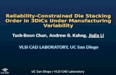 UC San Diego / VLSI CAD Laboratory Reliability-Constrained Die Stacking Order in 3DICs Under Manufacturing Variability Tuck-Boon Chan, Andrew B. Kahng,
