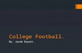 College Football. By: Jacob Enyart.. Why do you need to know  Everybody loves football (almost)  College football is the best football.