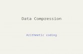 Data Compression Arithmetic coding. Arithmetic Coding: Introduction Allows using “fractional” parts of bits!! Used in PPM, JPEG/MPEG (as option), Bzip.