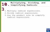 Multiplying, Dividing, and Simplifying Radicals 10.3 1.Multiply radical expressions. 2.Divide radical expressions. 3.Use the product rule to simplify radical
