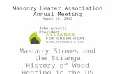 Masonry Heater Association Annual Meeting April 18, 2012 Masonry Stoves and the Strange History of Wood Heating in the US John Ackerly, President.