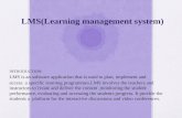 LMS(Learning management system) INTRODUCTION : LMS is an software application that is used to plan, implement and access a specific learning programmes.LMS.
