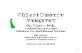 1 PBS and Classroom Management Geoff Colvin, Ph.D. Adjunct University of Oregon Educational Consultant, Behavior Associates PBS Initiative Department of.