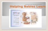 Helping Babies Learn Intellectual Development 1. Objectives: Discuss ways parents and caregivers can help babies intellectual growth Identify toys suitable.