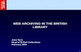 1 WEB ARCHIVING IN THE BRITISH LIBRARY John Tuck Head of British Collections February 2004.