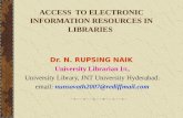 ACCESS TO ELECTRONIC INFORMATION RESOURCES IN LIBRARIES Dr. N. RUPSING NAIK University Librarian I/c, University Library, JNT University Hyderabad. email: