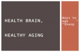Ways to age “Sharp”. HEALTH BRAIN, HEALTHY AGING.