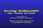 Oncology Reimbursement Past, Present and Future Association of Northern California Oncologists Medical Oncology Association of Southern California.