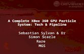 A Complete XBox 360 GPU Particle System: Tech & Pipeline Sebastian Sylvan & Dr Simon Scarle Rare MGS.
