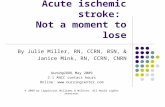Acute ischemic stroke: Not a moment to lose By Julie Miller, RN, CCRN, BSN, & Janice Mink, RN, CCRN, CNRN Nursing2009, May 2009 2.1 ANCC contact hours.