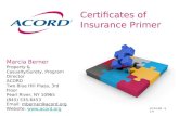Certificates of Insurance Primer Marcia Berner Property & Casualty/Surety, Program Director ACORD Two Blue Hill Plaza, 3rd Floor Pearl River, NY 10965.