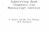 Submitting Book Chapters via Manuscript Central A Short Guide for Wiley-VCH Authors.