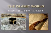 Chapter 11 A.D 570- A.D.1250.  Objectives  Describe how geography affected the people of the Arabian Peninsula  Explain how Islam Began  Identify.