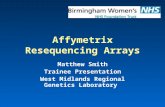 Affymetrix Resequencing Arrays Matthew Smith Trainee Presentation West Midlands Regional Genetics Laboratory.