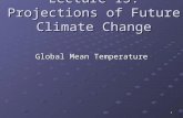 1 Lecture 15: Projections of Future Climate Change Global Mean Temperature.