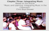 Chapter Three: Integrating Music Based on the Article “Music and Learning: Integrating Music in the Classroom” Chris Boyd Brewer.